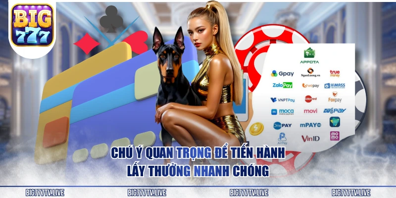 Chú ý quan trọng để tiến hành lấy thưởng nhanh chóng 